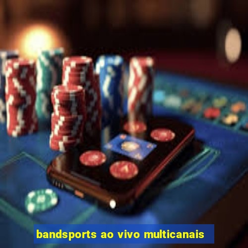 bandsports ao vivo multicanais